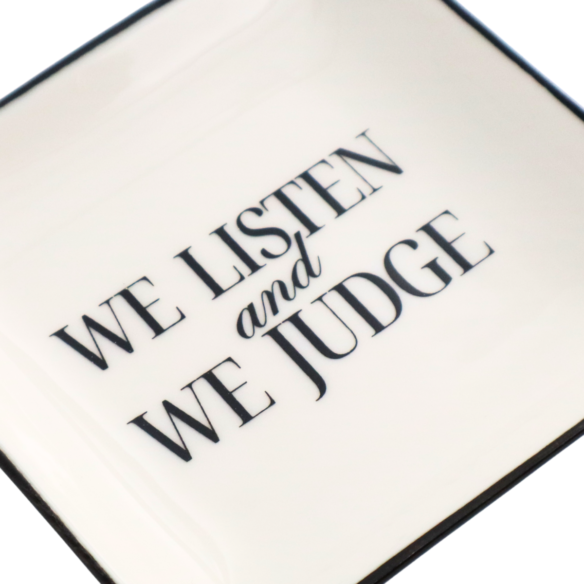 Square Trinket Tray We Listen and We Judge