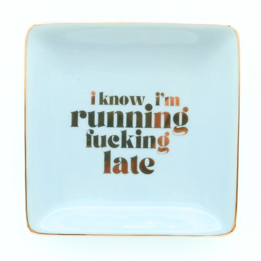 I Know I'm Running Fucking Late - Square Trinket Tray