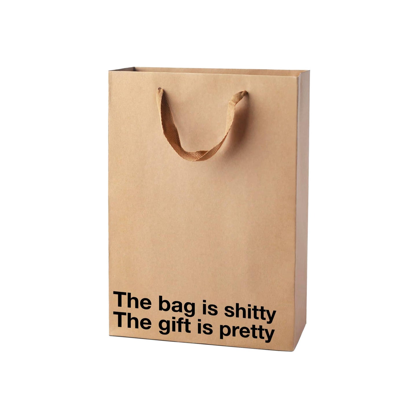 "The bag is shitty, the gift is pretty." Funny Gift Bag