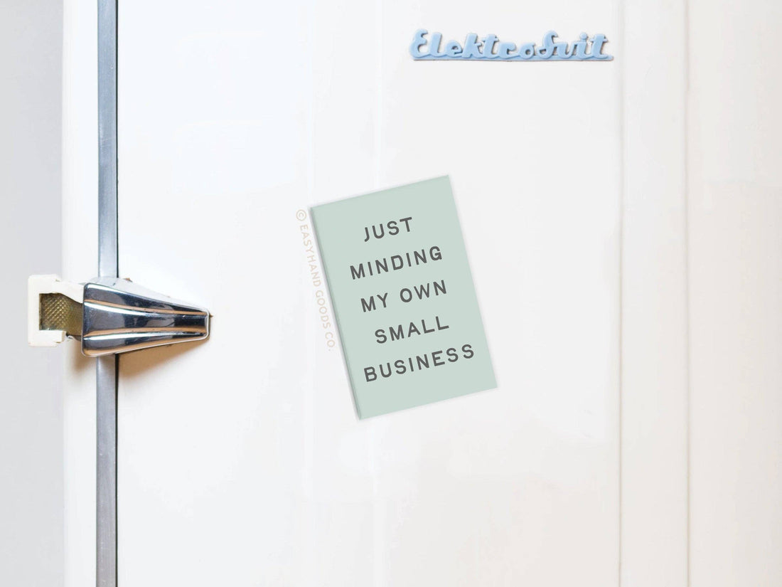 Just Minding My Own Small Business Refrigerator Magnet