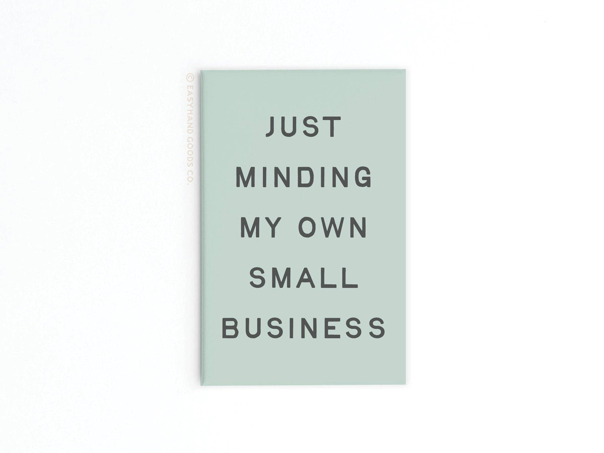 Just Minding My Own Small Business Refrigerator Magnet