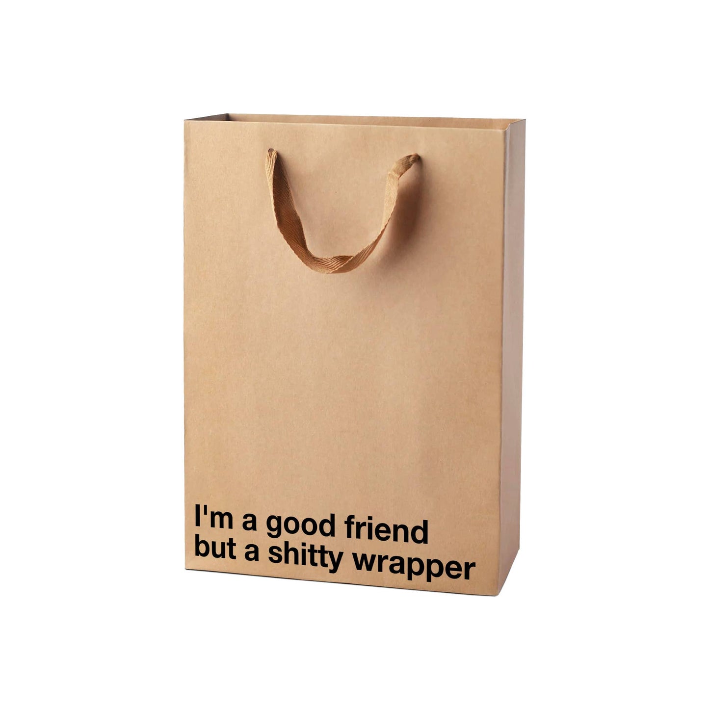 "I'm a good friend but a shitty wrapper" Funny Gift Bag
