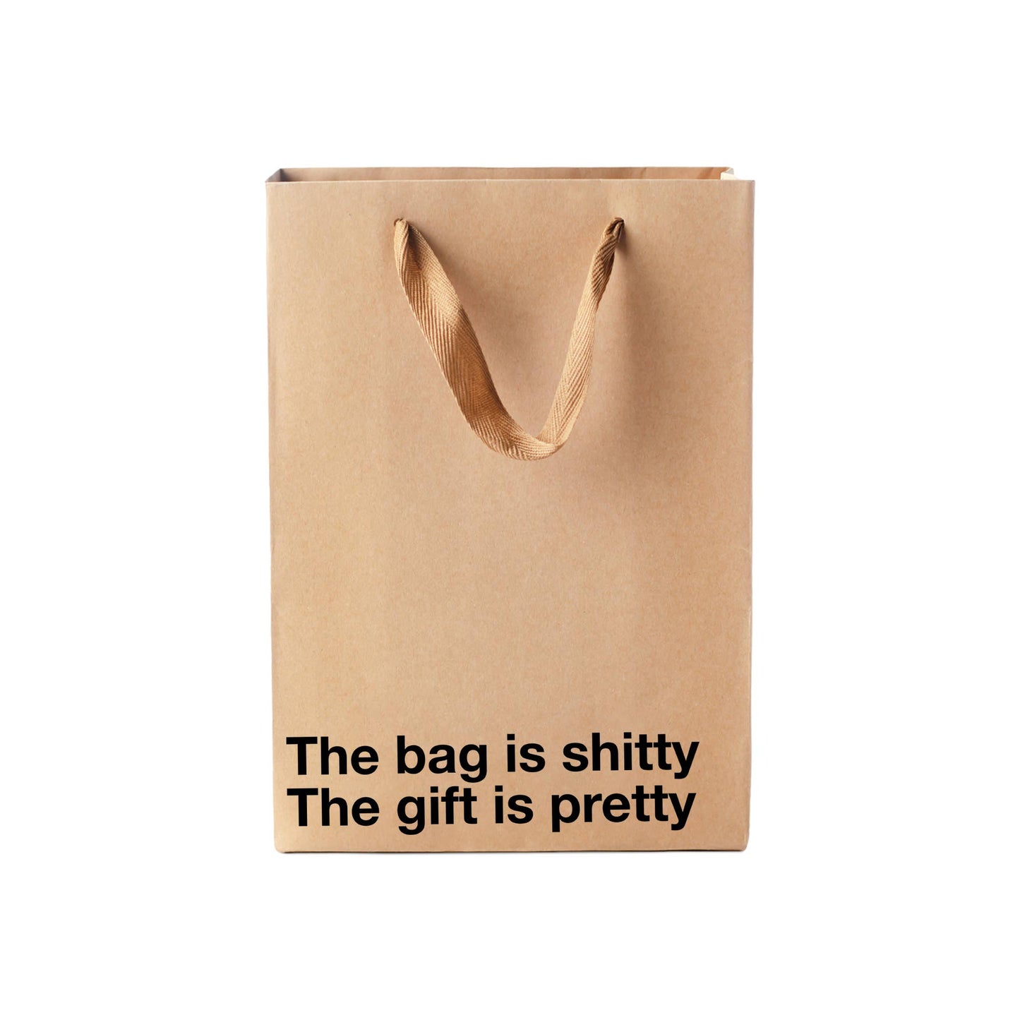 "The bag is shitty, the gift is pretty." Funny Gift Bag