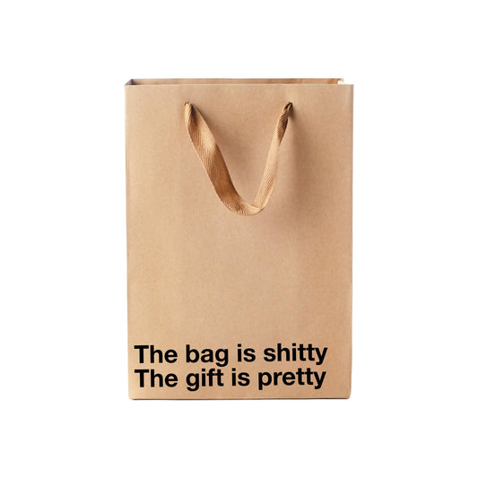 "The bag is shitty, the gift is pretty." Funny Gift Bag