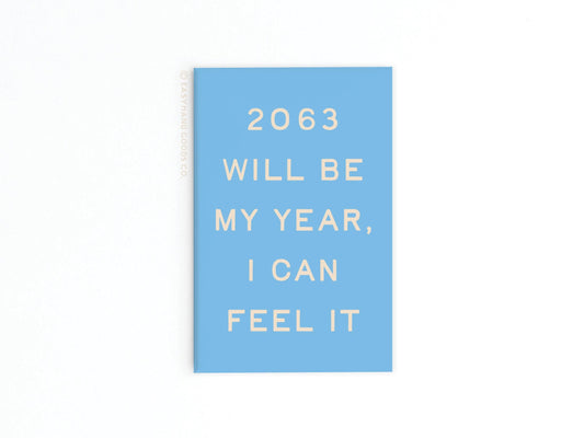 2063 Will Be My Year Refrigerator Magnet