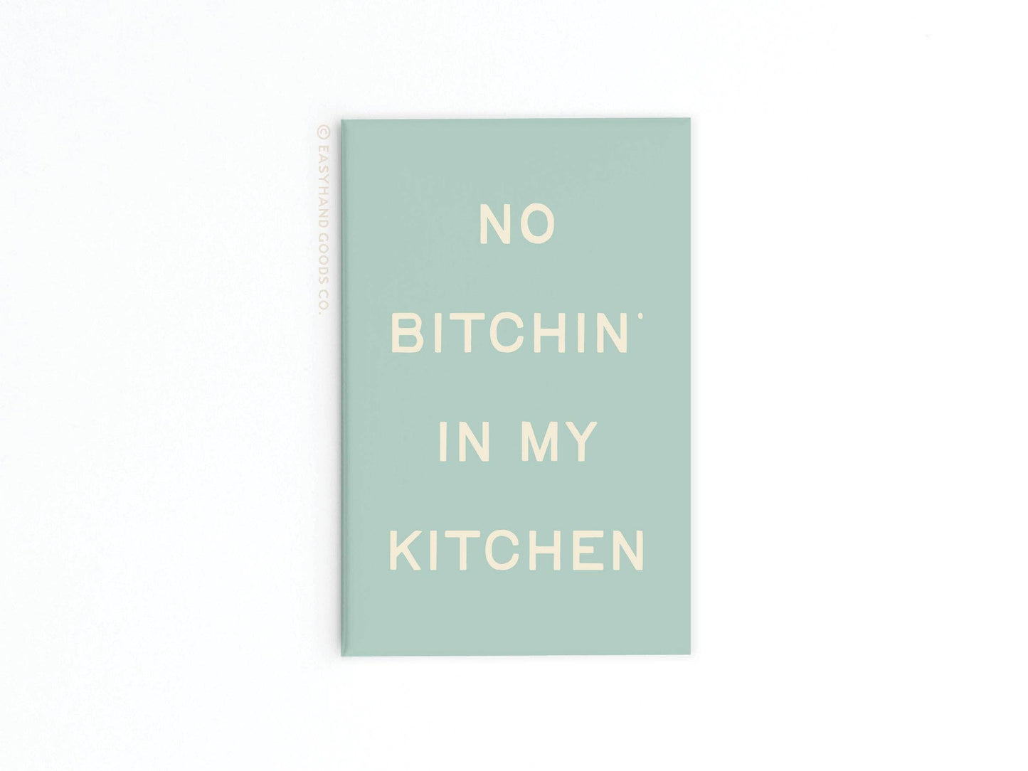 No Bitchin’ In My Kitchen Refrigerator Magnet