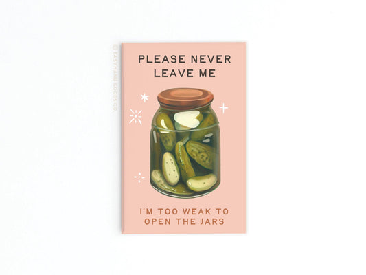 Never Leave Me Pickles Jar Refrigerator Magnet