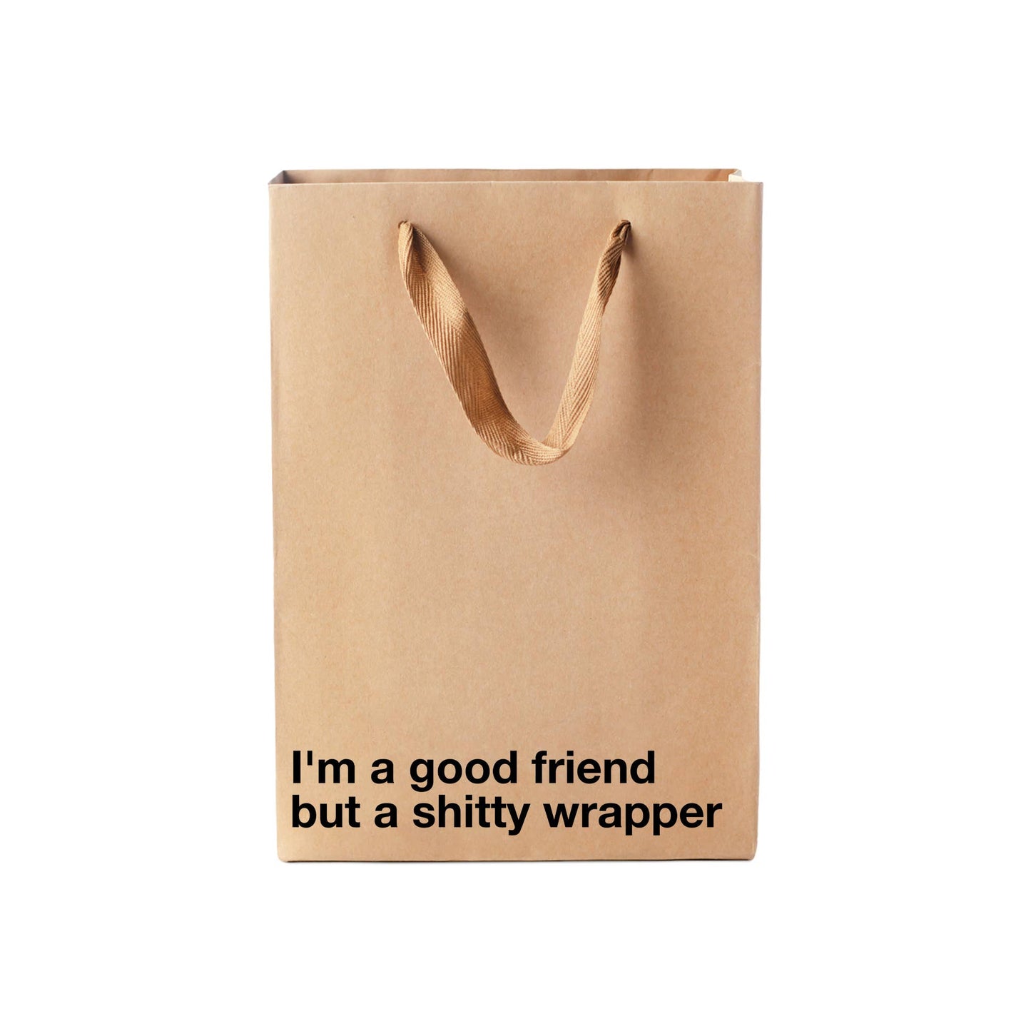 "I'm a good friend but a shitty wrapper" Funny Gift Bag