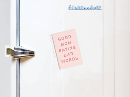 Good Mom Saying Bad Words Refrigerator Magnet