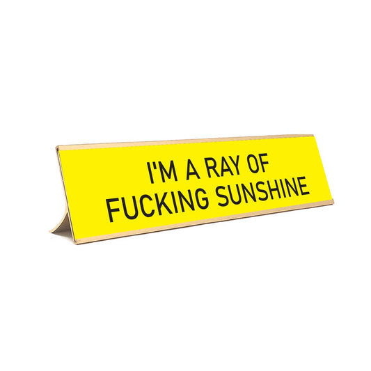 Desk Sign  I'm a ray of fucking sunshine