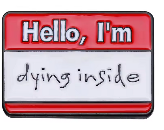 Hello, I’m Dying Inside – Enamel Pin
