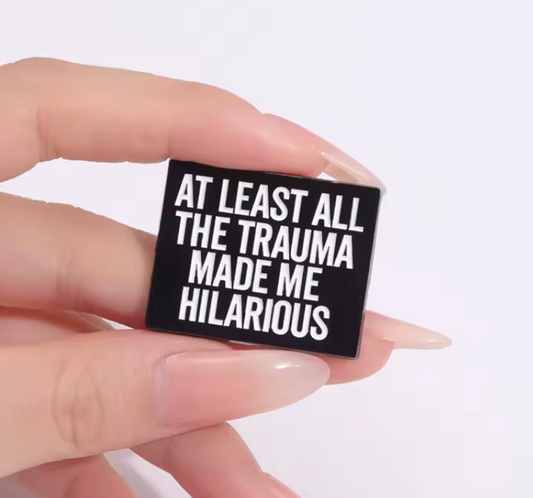 Trauma Made Me Hilarious – Enamel Pin
