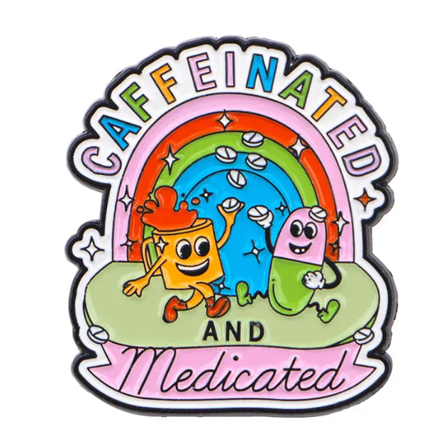 Caffeinated and medicated Enamel Pin