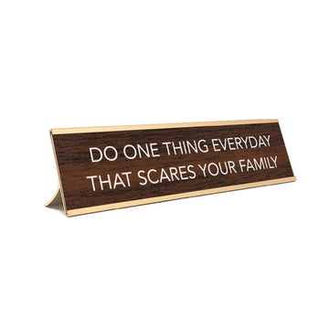 Do one thing everyday that scares your Family