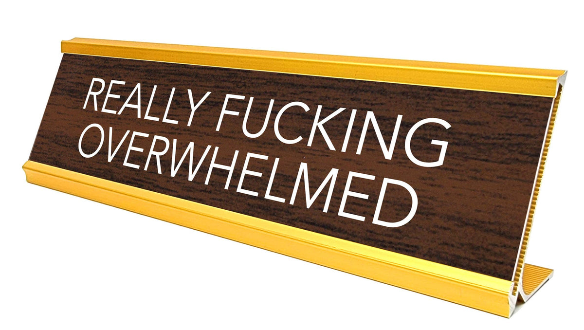 REALLY FUCKING OVERWHELMED DESK PLATE