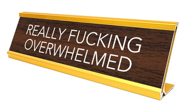REALLY FUCKING OVERWHELMED DESK PLATE