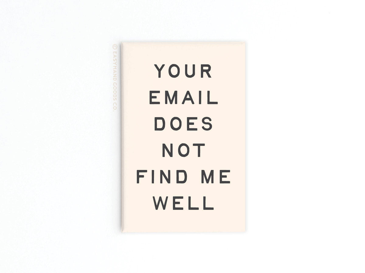 Your Email Does Not Find Me Well Refrigerator Magnet