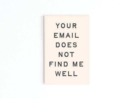 Your Email Does Not Find Me Well Refrigerator Magnet