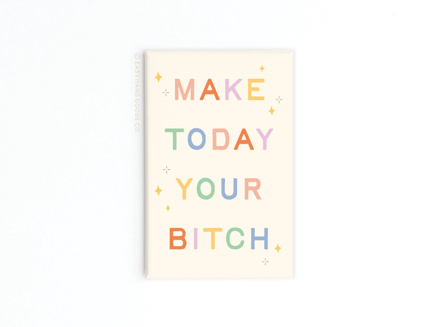 Make Today Your Bitch Refrigerator Magnet