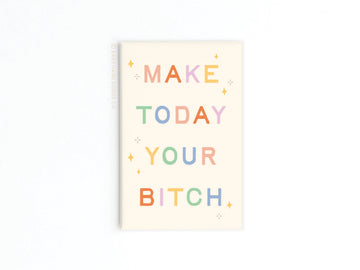 Make Today Your Bitch Refrigerator Magnet