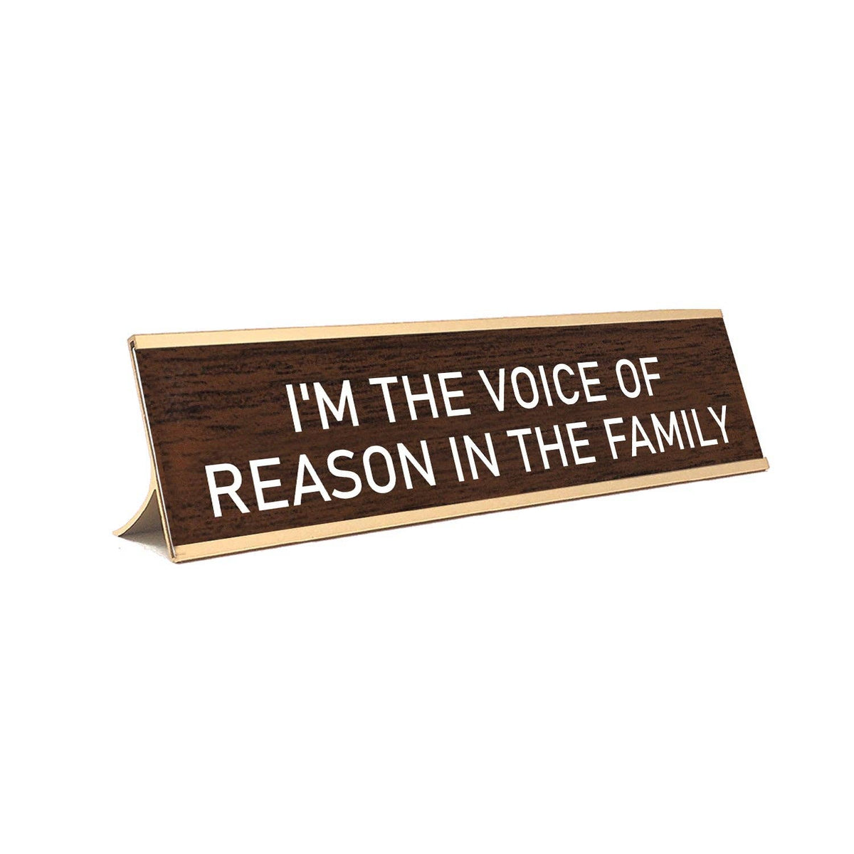 Desk Sign I'm the voice of reason in the family