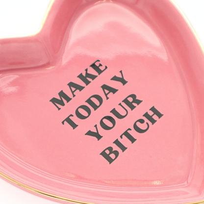 Make Today Your Bitch - Heart Shaped Trinket Tray